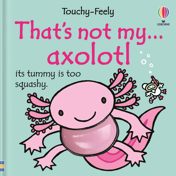 Usborne Touchy-Feely: That's Not My Axolotl by Emily Bone - Book ...