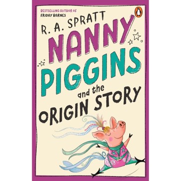 Nanny Piggins and the Origin Story by R.A. Spratt - Book