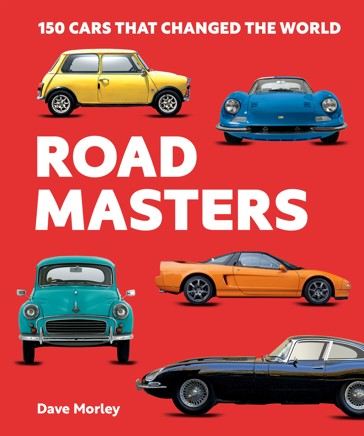 Road Masters: 150 Cars That Changed The World by Dave Morley - Book