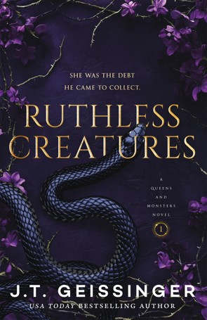 Queen and Monsters: Ruthless Creatures by J.T. Geissinger - Book 1