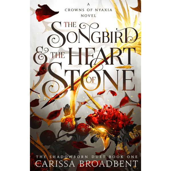 The Songbird & The Heart of Stone: A Crowns of Nyaxia Novel byÂ Carissa Broadbent - Book