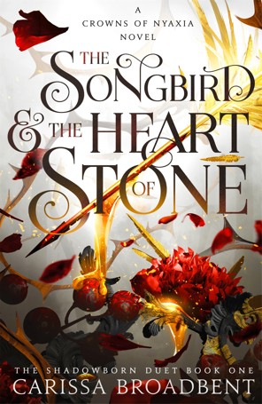 The Songbird & The Heart of Stone: A Crowns of Nyaxia Novel by Carissa Broadbent - Book