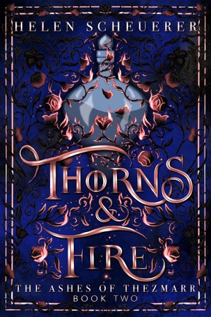 Thorns & Fire: The Ashes of Thezmarr by Helen Scheuerer - Book 2