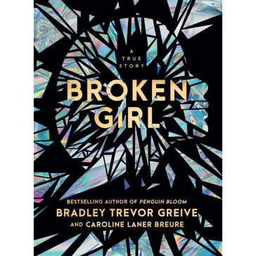 Broken Girl: A True Story - Bradley Trevor Greive  Caroline Laner Breure