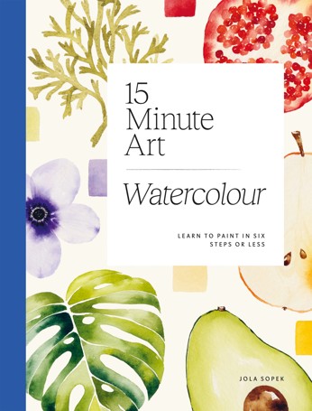 15 Minute Art Watercolour by Jola Sopek - Book