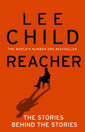 Reacher: The Stories Behind The Stories by Lee Child - Book