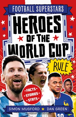 Football Superstars: Heroes of the World Cup Rule by Simon Mugford and Dan Green - Book