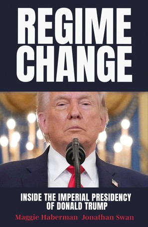 Regime Change by Maggie Haberman and Jonathan Swan - Book