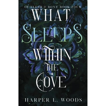 Of Flesh and Bone: What Sleeps Within The Cove by Harper L. Woods - Book 4