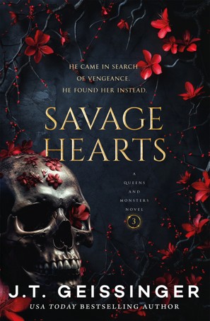 Queens and Monsters: Savage Hearts by J.T. Geissinger - Book 3