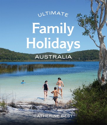 Ultimate Family Holidays: Australia by Catherine Best - Book