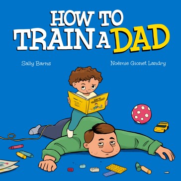 How to Train a Dad by Sally Barns - Book
