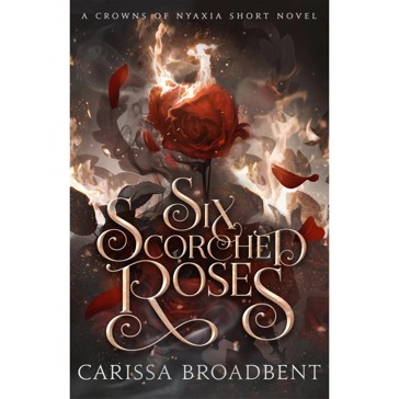 Six Scorched Roses by Carissa Broadbent - Book