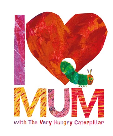 I Love Mum with the Very Hungry Caterpillar - Eric Carle