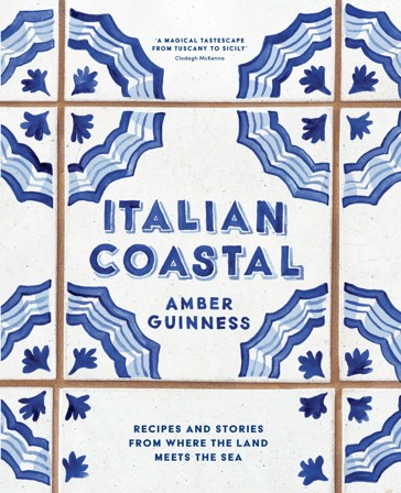 Italian Coastal: Recipes and Stories from Where the Land Meets the Sea by Amber Guinness - Book