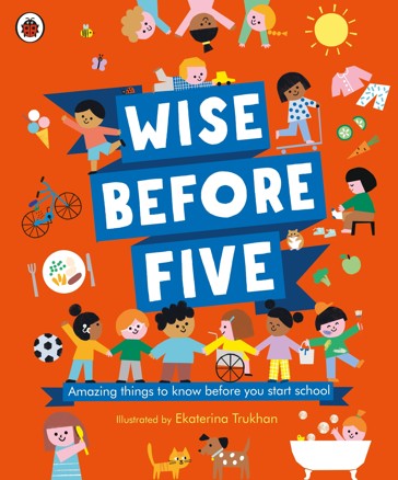 Wise Before Five: Amazing Things to Know Before You Start School by Ekaterina Trukhan - Book