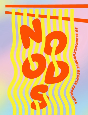 Noods: 80 Slurpable Noodle Recipes from Asia - Book