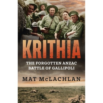 Krithia: The Forgotten Anzac Battle of Gallipoli by Mat McLachlan - Book