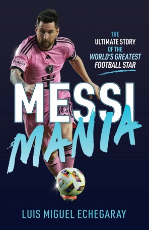 Messi Mania by Luis Miguel Echegaray - Book