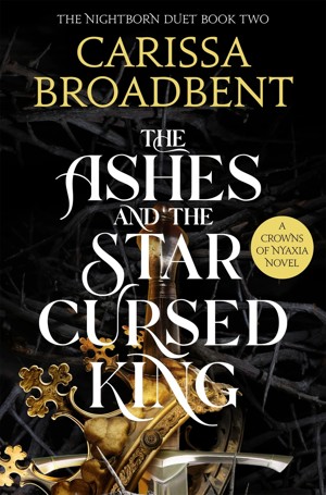 The Nightborn Duet: The Ashes and the Star Cursed King by Carissa Broadbent - Book 2