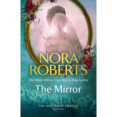 The Lost Bride Trilogy: The Mirror by Nora RobertsÂ - Book 2