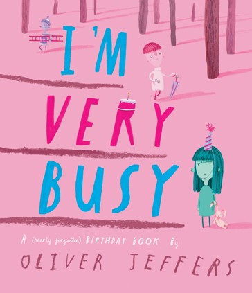 I'm Very Busy: A (Nearly Forgotten) Birthday Book by Oliver Jeffers - Book