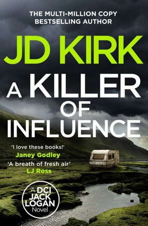 A DCI Jack Logan Novel: A Killer of Influence by JD Kirk - Book