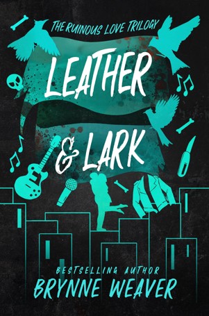 Leather & Lark: The Ruinous Love Trilogy by Brynne Weaver - Book