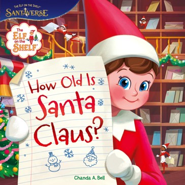 Elf On The Shelf: How Old Is Santa Claus? by Chanda A. Bell - Book