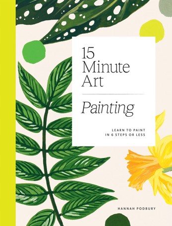 15-Minute Art: Painting by Hannah Podbury - Book