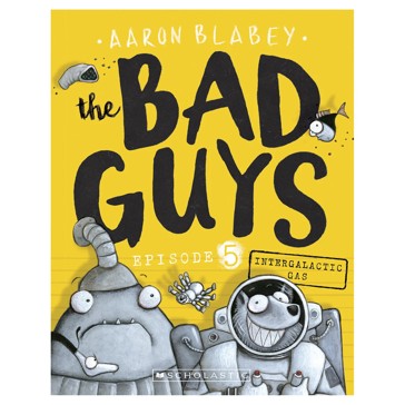 The Bad Guys: Episode 5, Intergalactic Gas by Aaron Blabey - Book