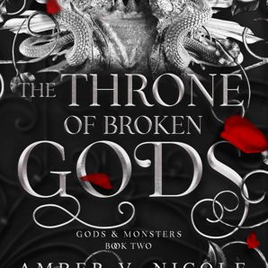 Gods & Monsters: The Throne of Broken Gods by Amber V. Nicole - Book 2