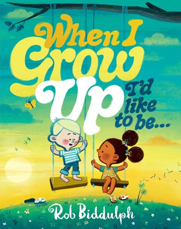When I Grow Up I'd Like To Be...by Rob Biddulph - Book
