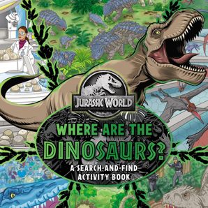 Jurassic World: Where are the Dinosaurs? A Search-and-Find Activity Book