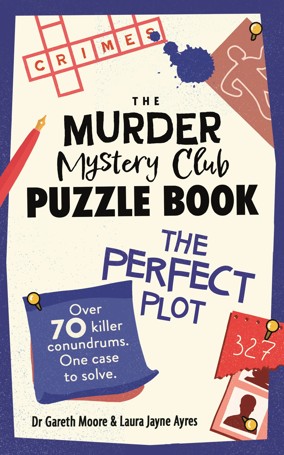 The Murder Mystery Club Puzzle Book: The Perfect Plot by Dr. Gareth Moore and Laura Jayne Ayres - Book