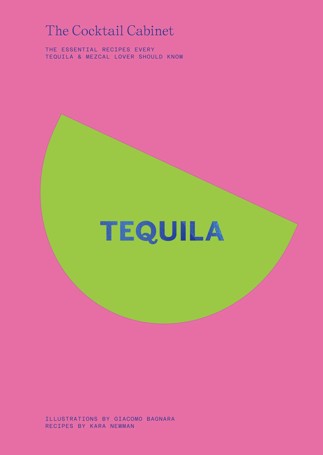 The Cocktail Cabinet: Tequila by Kara Newman - Book