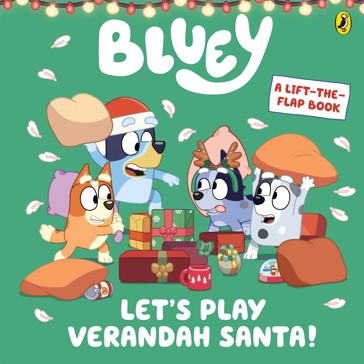 Bluey: Let's Play Verandah Santa - A-Lift-The-Flap Book