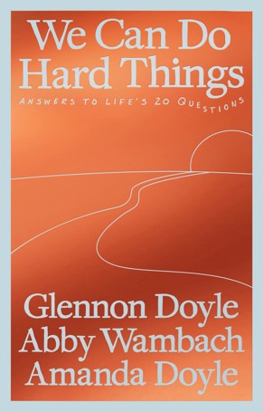 We Can Do Hard Things by Glennon Doyle, Abby Wambach and Amanda Doyle - Book