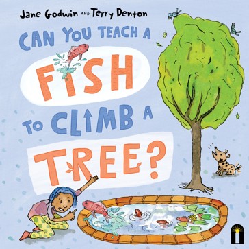 Can You Teach A Fish To Climb A Tree? - Jane Godwin, Denton, Terry