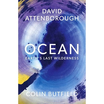 Ocean: Earth's Last Wilderness by David Attenborough and Colin Butfield - Book