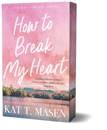 Cinnamon Springs: How to Break My Heart by Kat T. Masen - Book