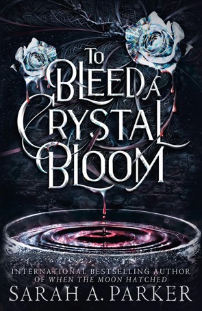 To Bleed A Crystal Bloom by Sarah A. Parker - Book
