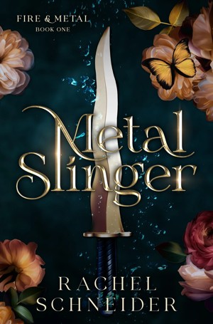 Fire and Metal: Metal Slinger by Rachel Schneider - Book 1