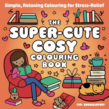 The Super-Cute Cosy Colouring Book by Fifi Snugglepuff