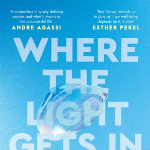 Where The Light Gets in by Ben Crowe - Book