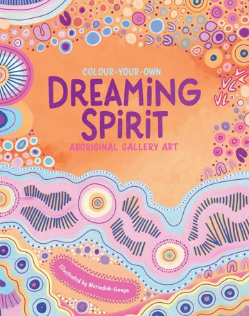Colour-Your-Own Dreaming Spirit Aboriginal Art Gallery by Merindah-Gunya - Book
