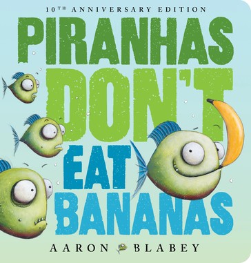 Piranhas Don’t Eat Bananas - Aaron Blabey