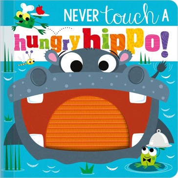 Never Touch A Hungry Hippo! - Rosie Greening