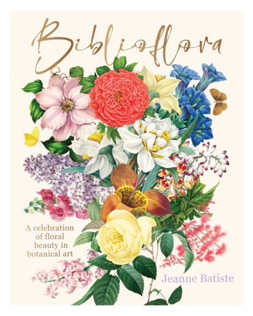 Biblioflora: A Celebration of Floral Beauty in Botanical Art by Jeanne Batiste - Book
