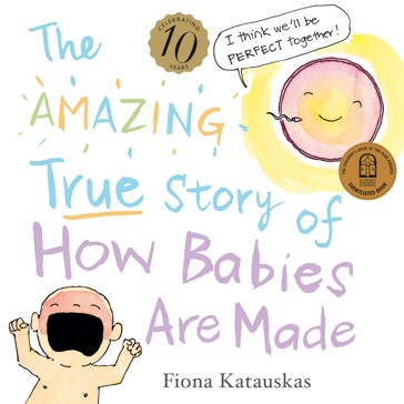 The Amazing True Story of How Babies are Made by Fiona Katauskas - Book